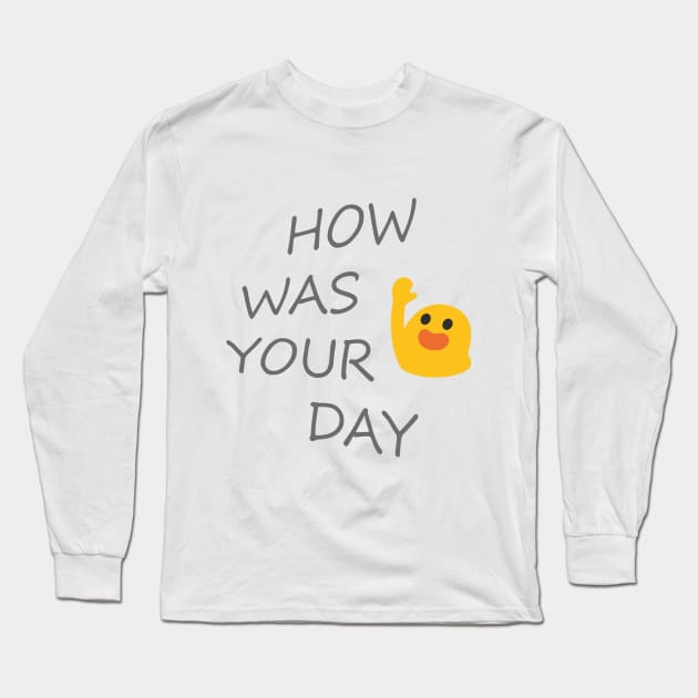 HOW WAS YOUR DAY Long Sleeve T-Shirt by Hamady6060